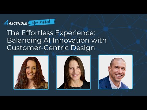 Ascendle Unscripted: The Effortless Experience- Balancing AI Innovation with Customer-Centric Design