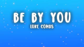Luke Combs - Be By You (Lyrics)