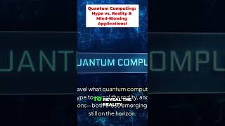 Quantum Computing: Hype vs. Reality & Mind-Blowing Applications!