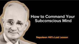 The Law of Success: How to Command Your Subconscious (Napoleon Hill’s Lost Lesson)