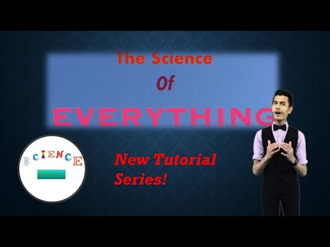 The Science of Everything - NEW TUTORIAL SERIES - INTRODUCTION