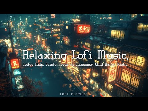 Lofi Hip Hop Tokyo Rain - Chill Beats for Relaxing Study Focus Ambient Lofi Music