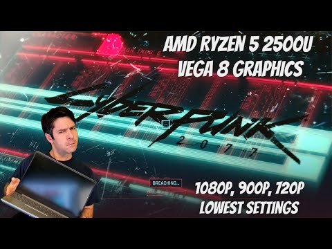 Cyberpunk 2077 - Vega 8 Graphics (Ryzen 5 2500U)