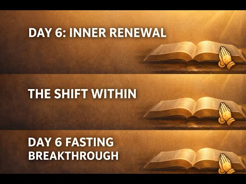 Day Six Fasting Devotional | Inner Renewal, Spiritual Alignment & Scriptures for Your Fast