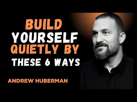 " BUILD YOURSELF QUIETLY BY THESE 6 WAYS ' " | ANDREW HUBERMAN BEST SPEECH |