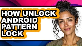 How Unlock Android Pattern Lock - Full Guide