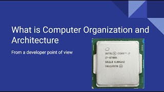 What is Computer Organization and Architecture from a Developer's Point of View