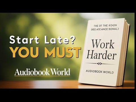 START LATE? YOU MUST WORK HARDER | Audio Book | Life-Changing  Motivational Speech 🔥