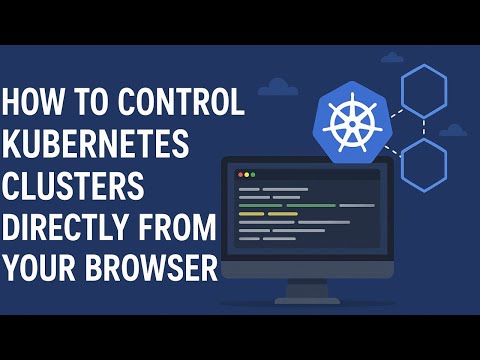 How to control Kubernetes clusters directly from your browser
