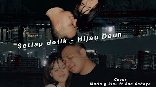 Hijau Daun - Setiap Detik-cover -Mario G Klau  ft Asa Cahaya