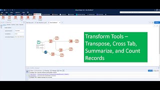 How to use Transform Tool, Transpose Tool, Cross Tab, Summarize, Count Records Tools in Alteryx?