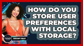 How Do You Store User Preferences With Local Storage? - JavaScript Toolkit