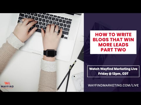 How to Write Blog Posts That Win More Leads - Part 2