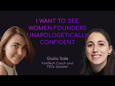 Giulia Sale, FemTech coach & TEDx speaker - I WANT TO SEE WOMEN FOUNDERS UNAPOLOGETICALLY CONFIDENT
