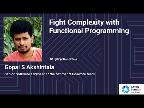Gopal S Akshintala - Fight Complexity with Functional Programming