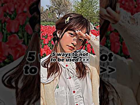 5 ways to not to be used by anyone 🙅🚫💀 #trends #shortsfeed #newaesthetic #fypシ゚ #girls