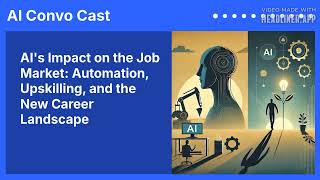 AI's Impact on the Job Market: Automation, Upskilling, and the New Career Landscape | AI Convo Cast