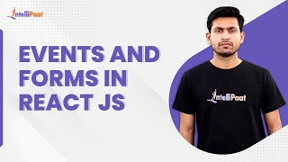 Events And Forms in React JS | React Tutorial for Beginners | Intellipaat