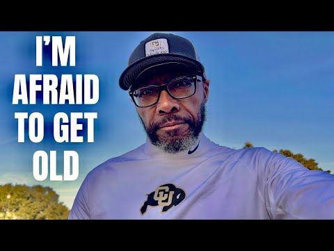 I'M 57 AND AFRAID OF GETTING OLD