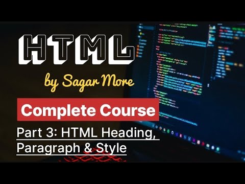 Part 3 - HTML Heading, Paragraph & Style | Complete HTML Course