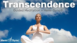 Transcendence | Guided Meditation with Hemi-Sync® Frequencies For Expanded States of Consciousness