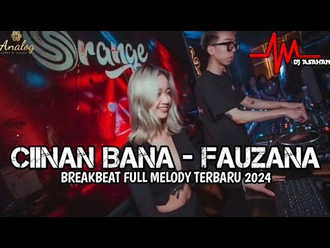 DJ Ciinan Bana - Fauzana Breakbeat Full Melody Terbaru 2024 ( DJ ASAHAN )