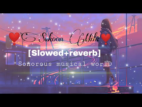❣️Sukoon Mila ❣️(Slowed+reverb) lyrical video/Arijit Singh/sonorous musical worlD