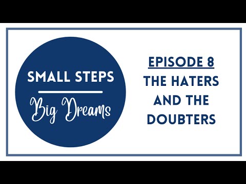 Small Steps Big Dreams Ep. 8- The Haters and the Doubters- how to tell the difference between them!
