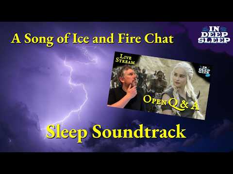 A Song of Ice and Fire Sleep Video | Open Q&A | 3.5h talking w/ thunderstorm ASMR, 8h fades to black