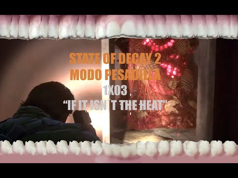STATE OF DECAY 2 - MODO PESADILLA - 1X03 - "If it isn´t the Heat"