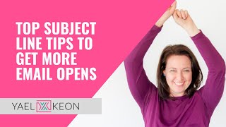 Top Subject Line Tips to Get More Email Opens| Yael Keon