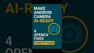 Make Android Camera AI-Ready — 4 OpenCV Fixes in Pure Python (Kivy + p4a)