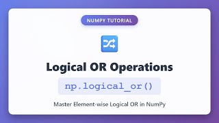 NumPy Logical OR: Master np.logical_or() for Element-wise Operations | Python Tutorial