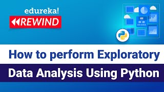How to perform Exploratory Data Analysis Using Python | Python Training | Edureka | Python Rewind -1