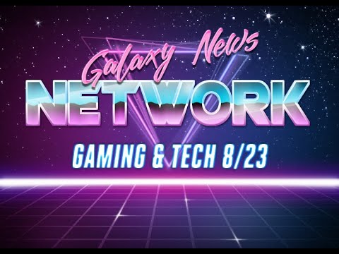 Galaxy News Gaming & Tech (8/23 Roundup)