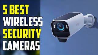 Top 5 Best Wireless Security Cameras for 2025