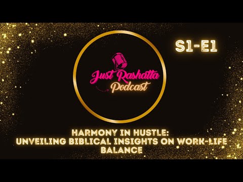Just Rashatta S1- Ep1: Harmony in Hustle: Unveiling Biblical Insights on Work-Life Balance