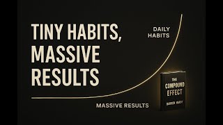The Compound Effect by Darren Hardy – Tiny Habits, Massive Results | Book Summary