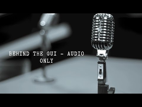 Behind The GUI - Podcast episode 1 | Exploring something different 