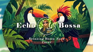 Bossa Nova Chill Songs 2025 – Tropical Jazz Covers to Relieve Stress and Relax 🌿🎶