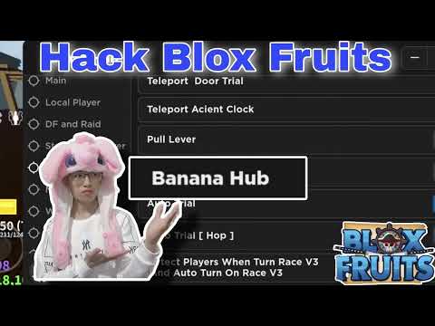 Hack Blox Fruit |Share Script Blox Fruits Banana Hub Mod Của Hùng Akira Dùng