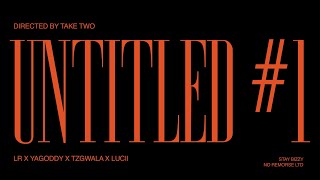 #NR YA Goddy x Tzgwala x Lucii Ft. LR - Untitled #1 [Music Video]