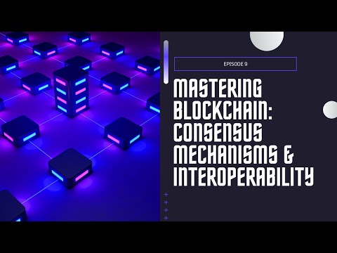 Mastering Blockchain: Consensus Mechanisms & Interoperability | Episode 9 | #saasstartup
