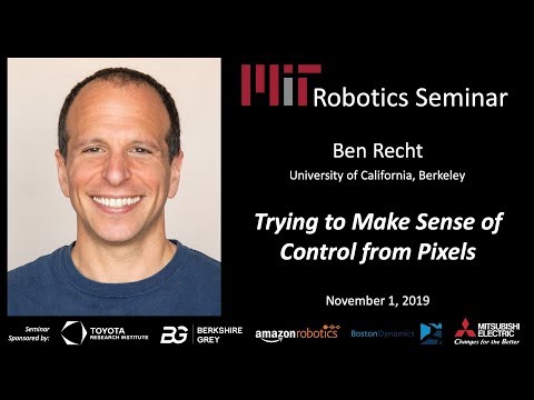 MIT Robotics - Ben Recht - Trying to Make Sense of Control from Pixels