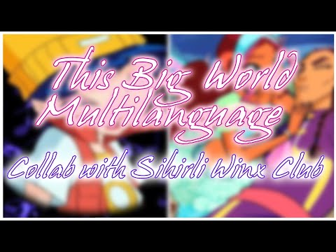 (PART 2) Winx Club - This Big World - Multilanguage Collab with Sihirli Winx Club