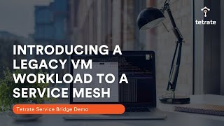 Tetrate Service Bridge Demo: Introducing a Legacy VM Workload to a Service Mesh