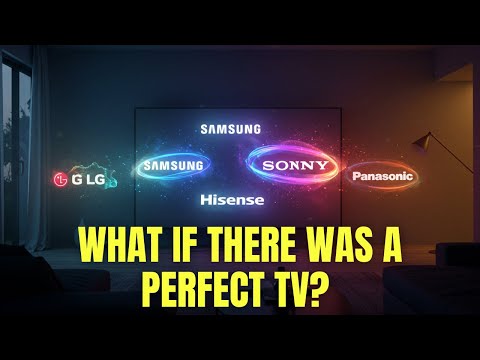 What If There Was a Perfect TV? Combining LG, Samsung, Sony & More!
