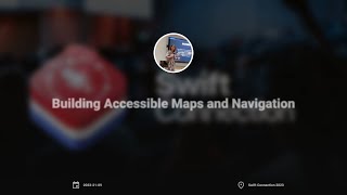 Swift Connection 2023 - Robin Kanatzar - Building Accessible Maps and Navigation