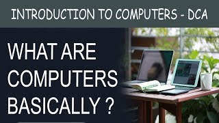 What are Computers Basically ?