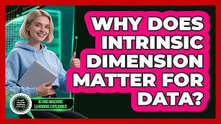 Why Does Intrinsic Dimension Matter For Data? - AI and Machine Learning Explained